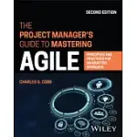 THE PROJECT MANAGER’S GUIDE TO MASTERING AGILE: PRINCIPLES AND PRACTICES FOR AN ADAPTIVE APPROACH