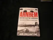 Arnhem: Ten Days in the Cauldron