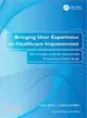 Bringing User Experience to Healthcare Improvement ― The Concepts, Methods and Practices of Experience-based Design