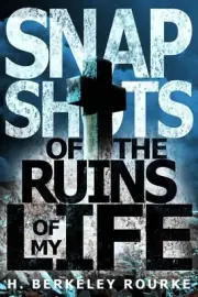 Snapshots of the Ruins of my Life. by H. Berkeley Rourke (English) Paperback Boo