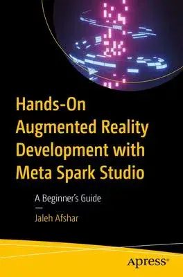 Hands-On Augmented Reality Development with Spark AR: A Beginner’s Guide
