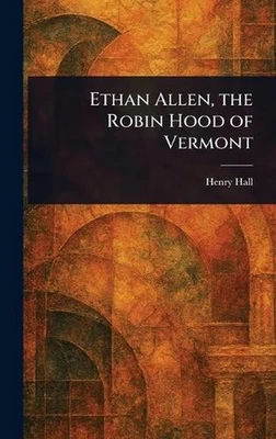 Ethan Allen, the Robin Hood of Vermont by Henry Hall Hardcover Book