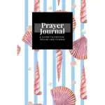 MY PRAYER JOURNAL: A GUIDE TO PRAYER, PRAISE AND THANKS: SEA SHELL DESIGN, PRAYER JOURNAL GIFT, 6X9, SOFT COVER, MATTE FINISH