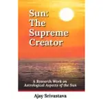 SUN: THE SUPREME CREATOR: A RESEARCH WORK ON ASTROLOGICAL ASPECTS OF THE SUN