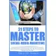 31 Steps to Master Social-Media-Marketing: Simple Steps to Understanding and Optimizing Your Profile at Twitter, Facebook, LinkedIn & Google Plus. Be