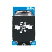 It Is What - Novelty Funny Gift Stubby Holder With Base Gifts