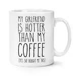 MY GIRLFRIEND IS HOTTER THAN MY COFFEE 陶瓷馬克杯水杯杯子