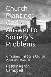 CHURCH PLANTING: GOD'S ANSWER TO SOCIETY'S PROBLEMS: A By Aaron B. Campbell NEW