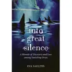 INTO GREAT SILENCE: A MEMOIR OF DISCOVERY AND LOSS AMONG VANISHING ORCAS