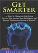 Get Smarter ― 30 Ways to Change the Way People Perceive You, Increase Your Intelligence and Become the Greatest Version of Yourself