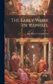 The Early Work of Raphael by Ady, Julia Mary Cartwright [Hardback, 94 pages]