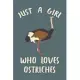 Just A Girl Who Loves Ostriches: Ostrich Journal For Girls And Women, Perfect For Work Or Home, Ostrich Gifts for Teen Girls And Adults.