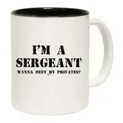Im A Sergeant Wanna Meet My Privates Mug Cup