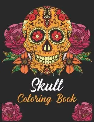 Skull Coloring Book: A Unique Coloring Book for Adults Featuring Fun Sugar Skull Designs for Relaxation