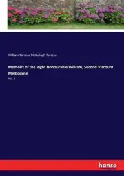Memoirs of the Right Honourable William, Second Viscount Melbourne: Vol. 1 by Wi