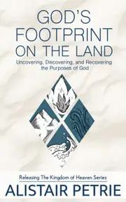 Gods Footprint on the Land: Uncovering, Discovering, and Recovering the Purposes of God - Alistair Petrie