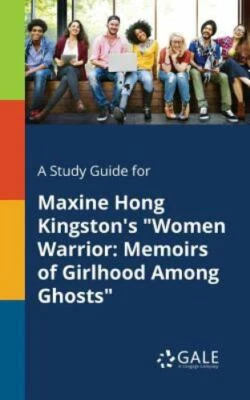 A Study Guide for Maxine Hong Kingston's "Women Warrior: Memoirs of Girlhood ...