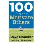 100 WAYS TO MOTIVATE OTHERS: HOW GREAT LEADERS CAN PRODUCE INSANE RESULTS WITHOUT DRIVING PEOPLE CRAZY