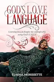 God’s L.O.V.E Language: Learning how to forgive the unforgivable using God’s LOVE