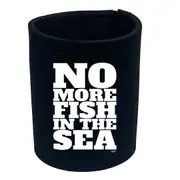No More Fish In The Sea - Funny Novelty Stubby Holder