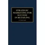 STRATEGIC MARKETING FOR SUCCESS IN RETAILING