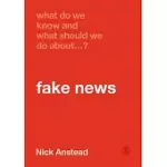 WHAT DO WE KNOW AND WHAT SHOULD WE DO ABOUT FAKE NEWS?