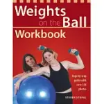 WEIGHTS ON THE BALL WORKBOOK: STEP-BY-STEP GUIDE WITH OVER 350 PHOTOS
