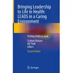 BRINGING LEADERSHIP TO LIFE IN HEALTH: LEADS IN A CARING ENVIRONMENT: PUTTING LEADS TO WORK