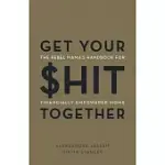GET YOUR $HIT TOGETHER: THE REBEL MAMA’’S HANDBOOK FOR FINANCIALLY EMPOWERED MOMS
