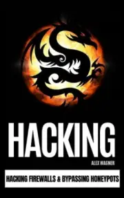 Hacking: Hacking Firewalls & Bypassing Honeypots by Wagner Alex Wagner