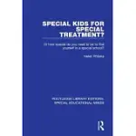 SPECIAL KIDS FOR SPECIAL TREATMENT?: OR HOW SPECIAL DO YOU NEED TO BE TO FIND YOURSELF IN A SPECIAL SCHOOL?