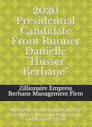 2020 Presidential Candidate Front Runner Danielle "Husser Berhane": We Rather Have A Republican That Can Make A Minimuim Wage Earner A Millionaire Instant
