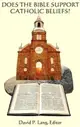 Does the Bible Support Catholic Beliefs? ― A Scriptural Defense of Catholic Doctrines