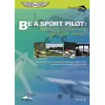 BE A SPORT PILOT: LEARN TO FLY A FIXED WING LIGHT-SPORT AIRCRAFT