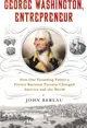 George Washington, Entrepreneur：How Our Founding Father's Private Business Pursuits Changed America and the World