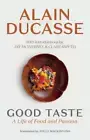 Good Taste: A Life of Food and Passion by Alain Ducasse: New