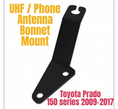UHF/PHONE Bonnet mount antenna bracket to suit Toyota Prado 150 Series 2009-2017