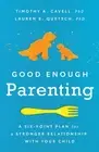 Good Enough Parenting: A Six-Point Plan for a Stronger Relationship With You...