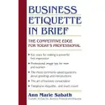 BUSINESS ETIQUETTE IN BRIEF: THE COMPETITIVE EDGE FOR TODAY’S PROFESSIONAL