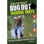 BUILD THE PERFECT BUG OUT SURVIVAL SKILLS: YOUR GUIDE TO EMERGENCY WILDERNESS SURVIVAL