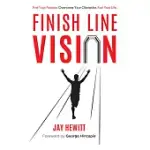 FINISH LINE VISION: FIND YOUR PASSION, OVERCOME YOUR OBSTACLES, FUEL YOUR LIFE