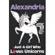Alexandria Just A Girl Who Loves Unicorns: Unicorn Rainbows Composition Notebook / Journal 6x9 Ruled Lined 120 Pages Alexandria’’s birthday gift unicor