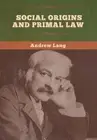 Social Origins and Primal Law by Andrew Lang (English) Hardcover Book