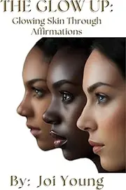 The Glow Up: Glowing Skin Through Affirmations