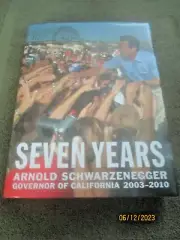 SEVEN YEARS: ARNOLD SCHWARZENEGGER GOVERNOR OF CALIFORNIA 2003-10 (signed HB)