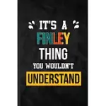 IT’’S A FINLEY THING YOU WOULDN’’T UNDERSTAND: PRACTICAL PERSONALIZED FINLEY LINED NOTEBOOK/ BLANK JOURNAL FOR FAVORITE FIRST NAME, INSPIRATIONAL SAYING