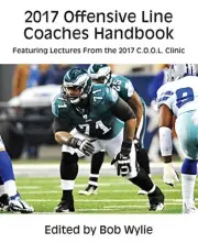 2017 OFFENSIVE LINE COACHES HANDBOOK FEATURING LECTURES By Bob Wylie *BRAND NEW*