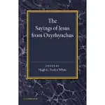 THE SAYINGS OF JESUS FROM OXYRHYNCHUS