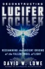 Deconstructing Lucifer: Reexamining the Ancient Origins of the Fallen Angel of