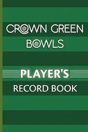 Crown Green Bowls Player's Record Book: Keep a record of your scores in leagues and competitions